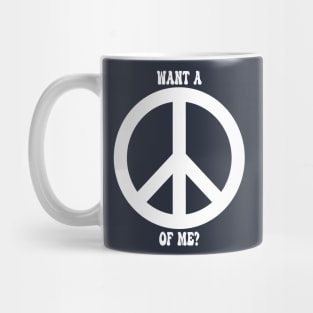 Want a Peace of Me? Mug